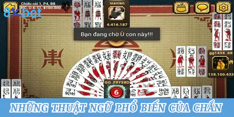 Chắn online - Kinh nghiệm chơi bài chắn dế thắng tại 8xbet Những thuật ngữ sử dụng phổ biến của chắn